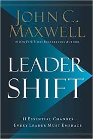 Leadershift The 11 Essential Changes Every Leader Must Embrace John C Maxwell 9780718098506 Amazon Com Leadership Books John Maxwell Books John C Maxwell