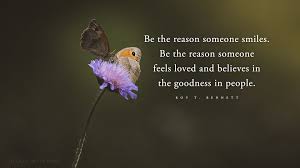 Be The Reason Someone Believes In The Goodness Of People Meaning Be The Reason Someone Believes In The Goodness In People Believe Good Things All Quotes