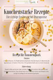 Diat Knochenstarke Rezepte Die Richtige Ernahrung Bei Osteoporose Gesundes Rezept Fur Bananen Quark In 2020 Bananen Quark Gesunde Rezepte Rezepte
