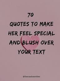 When a man shows a woman he's dedicated to her, she's going to feel giddy special. 70 Quotes To Make Her Feel Special And Blush Over Your Text Special Love Quotes Love Texts For Girlfriend Love Quotes With Images