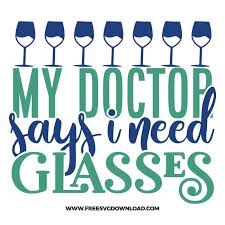 Download My Doctor Says I Need Glasses 2 Svg Png Drinking Cut Files