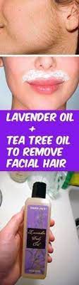 Lavender Oil And Tea Tree Oil To Remove Facial Hair Add 1 Tbsp Of Lavender Oil To 4 6 Drops Of Tea Tree Oil Use Cotton Ball To Tea Tree Oil Lavender Oil Oils