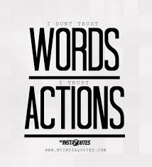 I Don T Trust Words I Trust Actions Meaning Of Photo Anyone Can Talk A Good Talk But A Person That Has Class An Trust Words Words Inspirational Words