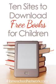 Ten Sites To Download Free Books For Children Ihomeschoolnet Ihsnet Free Childrens Book Free Books Free Books Download