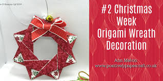 I'm going to show you an origami christmas tree card you can make the simple way. Positively Papercraft 2 Christmas Week Easy Origami Christmas Wreath