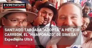 SANTIAGO TABOADA “ADOPTA” A HÉCTOR CARREÓN, EL “HAMPONAZO” DE SIMESA