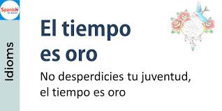 Spanish Idioms Time Is Money How To Speak Spanish Idioms Learning Spanish