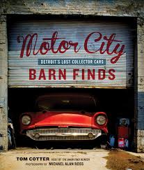 Added one more point to their total. Motor City Barn Finds Detroit S Lost Collector Cars Cotter Tom Ross Michael Alan Ross Michael Alan 9780760352441 Amazon Com Books
