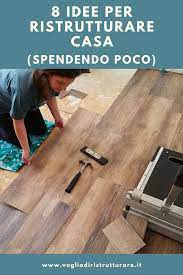 8 Idee Per Ristrutturare Casa Spendendo Poco Nel 2020 Pavimenti In Vinile Ristrutturazione Casa Idee Di Arredamento