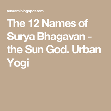 The 12 Names Of Surya Bhagavan The Sun God Urban Yogi Sun God Names God God Prayer