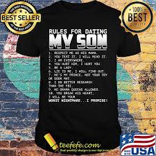 We did not find results for: Rules For Dating My Son Respect Me As His Mama You Text It I Will Read It I Am Everywhere You Hurt Him I Hurt You Be A Lady Shirt Teefefe