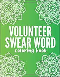 We have over 3,000 coloring pages available for you to view and print for free. Amazon Com Volunteer Swear Word Coloring Book Adult Activity Book With Hilarious Swear Word Designs And Coloring Pages Perfect Appreciation Gift Idea For Fun Relaxation Calm And Stress Relief 9798633353815 Mayes Molly Books