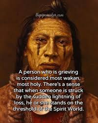 thepipenaker.com A person who is grieving is considered most wakan, most  holy. There's a sense that when someone is struck by the sudden lightning  of loss, he or she stands