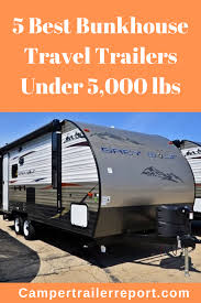These rv camper trailers under 5000 pounds can be towed by any small vehicle easily. 5 Best Bunkhouse Travel Trailers Under 5 000 Lbs In 2020 Best Travel Trailers Bunkhouse Travel Trailer Travel Trailer
