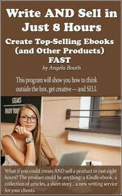 Write And Sell In Just 8 Hours Create Top Selling Ebooks Fast Ebook By Angela Booth Rakuten Kobo Ebook Writing Writing Short Stories Freelance Writing