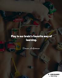 Play is for the moment; 99 Quotes To Show Play Is An Absolutely Powerful Learning Tool