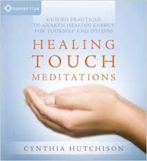 Healing Touch Meditations Guided Practices To Awaken Healing Energy For Yourself And Others Cynthia Hutchis Healing Touch Energy Healing Energy Healing Reiki