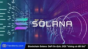 Blockchain Solana: DeFi ổn định, DEX “không có đối thủ” - Người Quan Sát -  Tin tức Bitcoin - Altcoin -Tiền Điện Tử