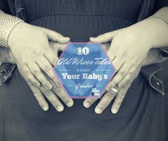 Maybe you would like to learn more about one of these? 10 Old Wives Tales To Predict Your Baby S Gender