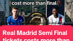 Real Madrid Semi-Final Tickets Cost More than Final - TikTok