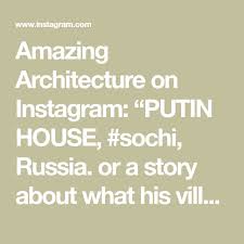 The confusion likely arose from vlasov's own caption on his instagram post, which gave the images the title 'putin house', and added, or a story about. Amazing Architecture On Instagram Putin House Sochi Russia Or A Story About What His Villa Might Look Like By Rus In 2021 Putin House Amazing Architecture Russia