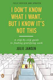 I Don T Know What I Want But I Know It S Not This A Step By Step Guide To Finding Gratifying Work Amazon Com Br