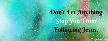 Don T Let Anything Stop You From Following Jesus Christian Facebook Cover Christian Facebook Cover Follow Jesus Cover Photos