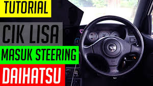 Dalam kes saya, saya selalu akan buat survey ke 4 kedai yang berlainan. Kelisa Masuk Steering Daihatsu L700 Ciklisa Youtube