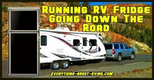 How to run the refrigerator when driving the rv? Can I Keep My Rv S Refrigerator On While Going Down The Road