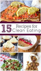 15 Recipes For Clean Eating Clean Eating Recipes Clean Eating Recipes