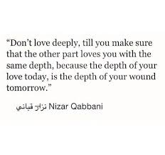 Sound Advice If Only We Heeded It The Depth Of Your Love Today Is The Depth Of Your Wound Tomorrow If The Other Doesn T Words Quotes Beautiful Quotes Words