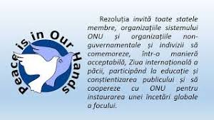 Această zi a fost stabilită pentru prima dată în 1981, prin rezoluţia 36/67, de către adunarea generală a organizaţiei naţiunilor unite, pentru a fi aniversată în. Ziua InternaÈionalÄ A PÄcii Scoala Gimnaziala Tudor Vladimirescu Calarasi