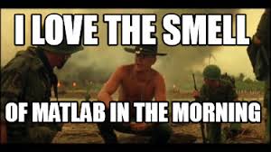 Meme Creator Funny I Love The Smell Of Matlab In The Morning Meme Generator At Memecreator Org