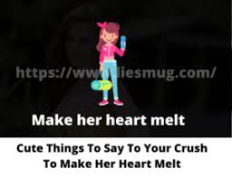 When you want to take it to the next level… saying these things and putting your own spin on them is more genuine and authentic. Cute Things To Say To Your Crush Feel Them Special Liesmug