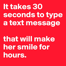 You should know that i feel good about myself when i am with you. It Takes 30 Seconds To Type A Text Message That Will Make Her Smile For Hours Post By Josephine On Boldomatic