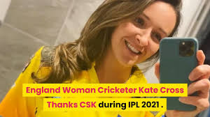 Kate cross full name kathryn laura cross born manchester, lancashire, england England Woman Cricketer Kate Cross Thanks Csk During Ipl 2021 Youtube