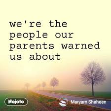 We are the people our parents warned us about lyrics: We Re The People Our Parents Warned Us About Warne Nojoto