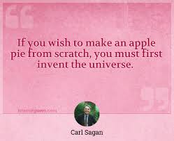 If You Wish To Make An Apple Pie From Scratch You Must First Invent The Universe
