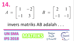 Misalkan a = adalah matriks yang berordo 2 × 2 dengan elemen a dan d terletak pada diagonal utama dengan demikian, dapat diperoleh rumus det a sebagai berikut. Invers Matriks Ab Pembahasan Un Matematika Sma Ips 2018 No 14 Belatik Youtube