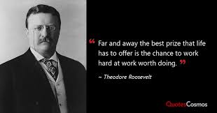 Far And Away The Best Prize That Theodore Roosevelt Quote
