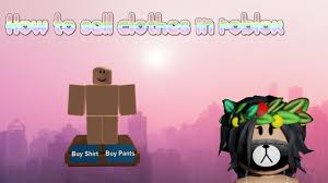 How To Sell Clothes In Roblox 2020 Updated Youtube