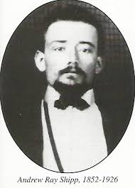 Andrew Ray “Andy” Shipp (1853-1926)