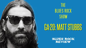 The Blues Rock Show with Matt Stubbs of GA-20