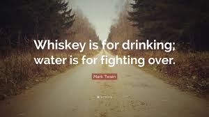 Famous mark twain quote about whiskey. Mark Twain Quote Whiskey Is For Drinking Water Is For Fighting Over