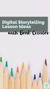 Digital Storytelling Lesson Ideas With Book Creator Class Tech Tips Book Creator Digital Storytelling Storytelling