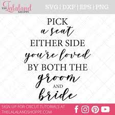 Pick a seat, either side. Pick A Seat Not A Side Svg Pick A Seat Not A Side Sign Svg Etsy In 2021 Wedding Ceremony Signs Cricut Wedding Pick A Seat