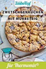 Zwetschgenkuchen Mit Murbeteig Rezept Fur Den Thermomix Rezept Zwetschgen Kuchen Zwetschgenkuchen Thermomix Rezepte