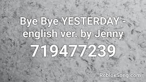 Shinzo wo sasageyo начал(а) читать. Bye Bye Yesterday English Ver By Jenny Roblox Id Roblox Music Codes