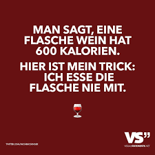 Man Sagt Eine Flasche Wein Hat 600 Kalorien Hier Ist Mein Trick Ich Esse Die Flasche Nie Mit Visual Statements Positive Quotes For Men Positive Quotes Inspirational Words