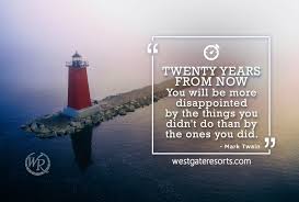 Twenty Years From Now You Will Be More Disappointed By The Things You Didn T Do Than By The Ones You